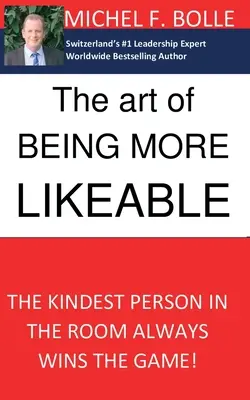 El arte de ser más simpático: La persona más amable de la sala siempre gana la partida... - The Art of Being More Likeable: The kindest person in the room always wins the game...