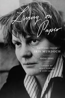 Vivir en papel: Cartas de Iris Murdoch, 1934-1995 - Living on Paper: Letters from Iris Murdoch, 1934-1995