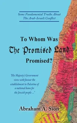 ¿A quién se prometió la tierra prometida? Algunas verdades fundamentales sobre el conflicto árabe-israelí - To Whom Was The Promised Land Promised?: Some Fundamental Truths About The Arab-Israeli Conflict