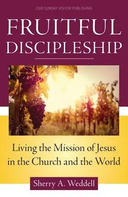 Discipulado fructífero: Vivir la misión de Jesús en la Iglesia y en el mundo - Fruitful Discipleship: Living the Mission of Jesus in the Church and the World