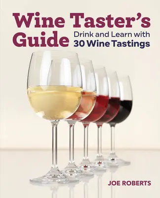 Guía del catador de vinos: Beba y aprenda con 30 catas de vino - Wine Taster's Guide: Drink and Learn with 30 Wine Tastings