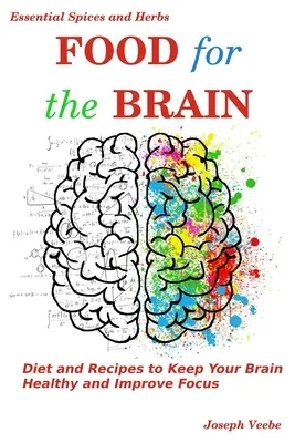 Alimentos para el cerebro: Dieta y recetas para mantener el cerebro sano y mejorar la concentración - Food for the Brain: Diet and Recipes to Keep Your Brain Healthy and Improve Focus