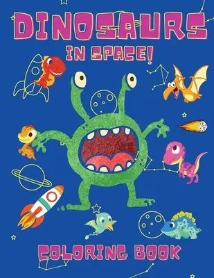 Dinosaurios en el Espacio Libro para Colorear: Libros para colorear para niños, niñas y niños de 2 a 4 años - Libro para colorear de dinosaurios - Libro para colorear del espacio para niños - Libro de actividades para niños de 4 a 8 años - Libro de actividades para niños de 4 a 8 años - Libro para c - Dinosaurs in Space Coloring Book: Coloring Books for Boys, Girls, & Kids Ages 2-4 4-8 -Dinosaurs Coloring Book - Space Coloring Book For Kids - Activi