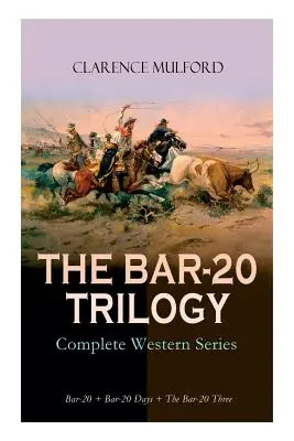 LA TRILOGÍA BAR-20 - Serie Western completa: Bar-20 + Bar-20 Días + El Bar-20 Tres: Las Salvajes Aventuras de Cassidy y su Pandilla de Amigos - THE BAR-20 TRILOGY - Complete Western Series: Bar-20 + Bar-20 Days + The Bar-20 Three: Wild Adventures of Cassidy and His Gang of Friends