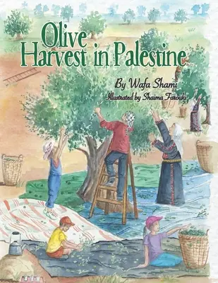 Recolección de aceitunas en Palestina: Una historia de recuerdos de infancia - Olive Harvest in Palestine: A story of childhood memories