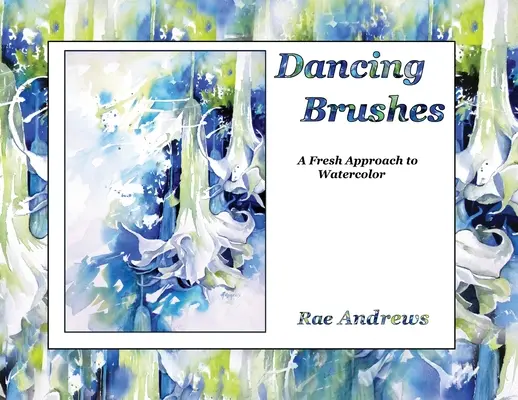 Pinceles bailarines: Un nuevo enfoque de la acuarela - Dancing Brushes: A Fresh Approach to Watercolor