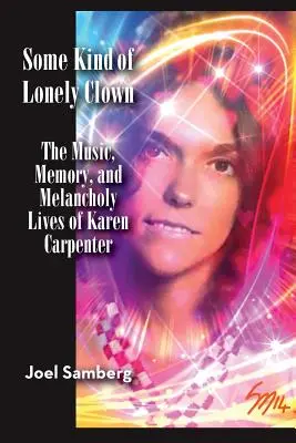 Some Kind of Lonely Clown: La música, la memoria y la melancolía de Karen Carpenter - Some Kind of Lonely Clown: The Music, Memory, and Melancholy Lives of Karen Carpenter