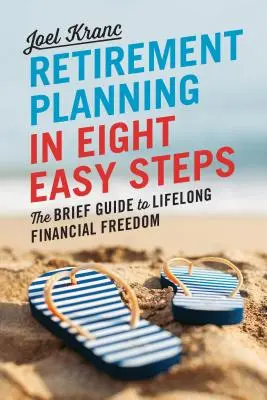 Planificación de la jubilación en 8 sencillos pasos: La guía breve para la libertad financiera de por vida - Retirement Planning in 8 Easy Steps: The Brief Guide to Lifelong Financial Freedom