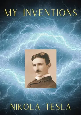 Mis inventos: La autobiografía de Nikola Tesla - My Inventions: The Autobiography of Nikola Tesla