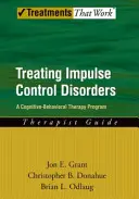 El tratamiento de los trastornos del control de impulsos: Un programa de terapia cognitivo-conductual, Guía para el terapeuta - Treating Impulse Control Disorders: A Cognitive-Behavioral Therapy Program, Therapist Guide