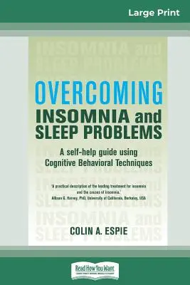 Cómo superar el insomnio y los problemas de sueño: Una guía de autoayuda con técnicas cognitivo-conductuales (16pt Large Print Edition) - Overcoming Insomnia and Sleep Problems: A self-help guide using Cognitive Behavioral Techniques (16pt Large Print Edition)