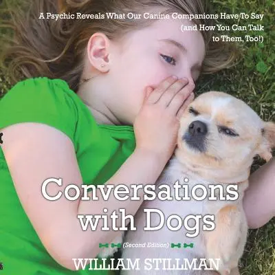 Conversaciones con perros: Una vidente revela lo que nuestros compañeros caninos tienen que decirnos - Conversations With Dogs: A Psychic Reveals What Our Canine Companions Have to Sa