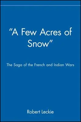 Unos acres de nieve: La saga de las guerras francesas e indias - A Few Acres of Snow: The Saga of the French and Indian Wars