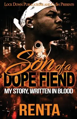 Hijo de un drogadicto: Mi historia, escrita con sangre - Son of a Dope Fiend: My Story, Written in Blood