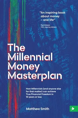 The Millennial Money Masterplan: Cómo los Millennials (y cualquier otra persona) pueden alcanzar la verdadera libertad financiera en 10 años o menos. - The Millennial Money Masterplan: How Millennials (and anyone else for that matter) can achieve True Financial Freedom in 10 years or less