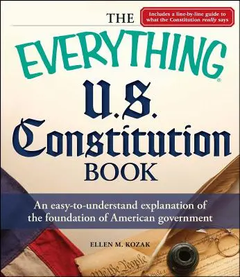 The Everything U.S. Constitution Book: Una explicación fácil de entender de los fundamentos del gobierno estadounidense - The Everything U.S. Constitution Book: An Easy-To-Understand Explanation of the Foundation of American Government