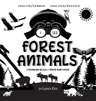 Veo animales del bosque: Bilingüe (inglés / alemán) (Englisch / Deutsch) Un libro en blanco y negro para recién nacidos - I See Forest Animals: Bilingual (English / German) (Englisch / Deutsch) A Newborn Black & White Baby Book