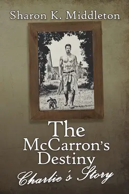 El destino de los McCarron: La historia de Charlie - The McCarron's Destiny: Charlie's Story