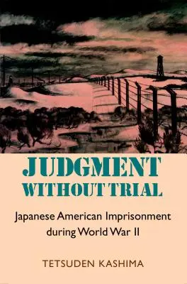 Judgment Without Trial: El encarcelamiento de japoneses-americanos durante la Segunda Guerra Mundial - Judgment Without Trial: Japanese American Imprisonment During World War II