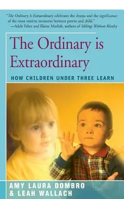 Lo ordinario es extraordinario: Cómo aprenden los niños menores de tres años - The Ordinary Is Extraordinary: How Children Under Three Learn