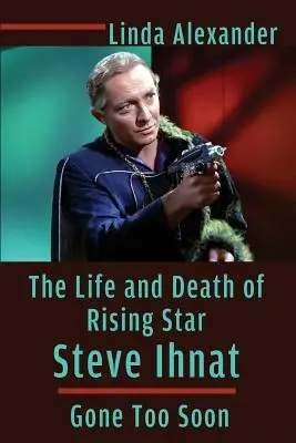 La vida y la muerte de Steve Ihnat, una estrella en ascenso que se fue demasiado pronto - The Life and Death of Rising Star Steve Ihnat - Gone Too Soon