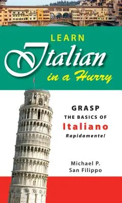 Aprende italiano deprisa: ¡Aprenda italiano rápidamente! - Learn Italian in a Hurry: Grasp the Basics of Italian Rapidamente!