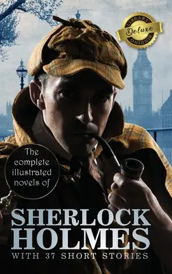 The Complete Illustrated Novels of Sherlock Holmes with 37 Short Stories (Encuadernación de lujo) - The Complete Illustrated Novels of Sherlock Holmes with 37 Short Stories (Deluxe Library Binding)