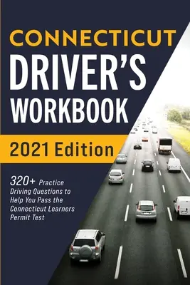 Libro de trabajo del conductor de Connecticut: 320+ preguntas prácticas de manejo para ayudarle a pasar el examen de permiso de aprendiz de Connecticut - Connecticut Driver's Workbook: 320+ Practice Driving Questions to Help You Pass the Connecticut Learner's Permit Test