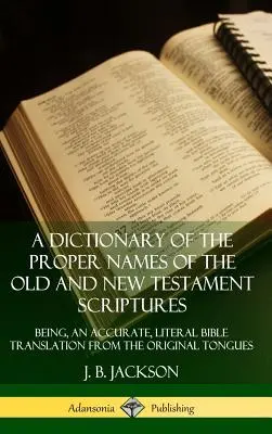 Diccionario de los nombres propios de las Escrituras del Antiguo y Nuevo Testamento: Un diccionario de los nombres propios de las Escrituras del Antiguo y del Nuevo Testamento: una traducción exacta y literal de la Biblia a partir de las lenguas originales (Har - A Dictionary of the Proper Names of the Old and New Testament Scriptures: Being, an Accurate, Literal Bible Translation from the Original Tongues (Har