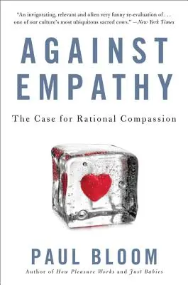 Contra la empatía: argumentos a favor de la compasión racional - Against Empathy: The Case for Rational Compassion