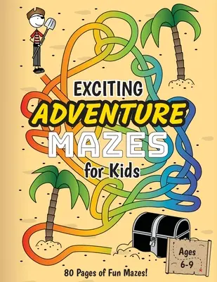 Laberintos de aventuras para niños: (Edades 6-9) Libro de actividades de laberintos temáticos de aventuras - Exciting Adventure Mazes for Kids: (Ages 6-9) Adventure Themed Maze Activity Workbook