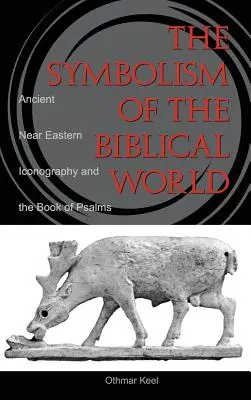 Simbolismo del mundo bíblico: La iconografía del Próximo Oriente y el Libro de los Salmos - Symbolism of the Biblical World: Ancient Near Eastern Iconography and the Book of Psalms