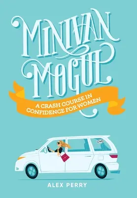 Minivan Mogul: Un curso acelerado de confianza para mujeres - Minivan Mogul: A Crash Course in Confidence for Women