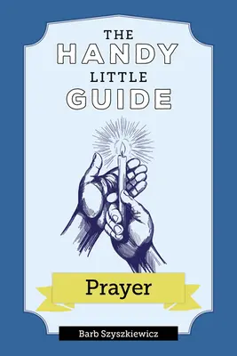 La pequeña guía práctica de la oración - The Handy Little Guide to Prayer