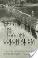 Fish, Law, and Colonialism: La captura legal del salmón en la Columbia Británica - Fish, Law, and Colonialism: The Legal Capture of Salmon in British Columbia