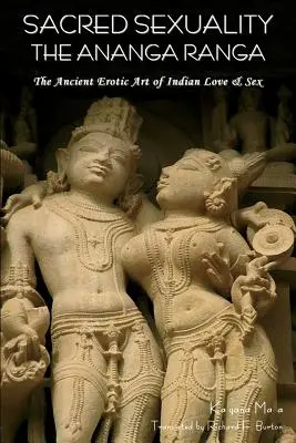 Sexualidad sagrada: El Ananga Ranga o el antiguo arte erótico del amor y el sexo en la India - Sacred Sexuality: The Ananga Ranga or the Ancient Erotic Art of Indian Love & Sex-