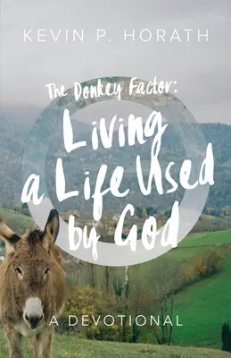 El factor burro: Vivir una vida utilizada por Dios - The Donkey Factor: Living a Life Used by God