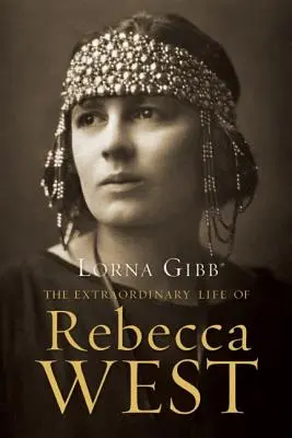 La extraordinaria vida de Rebecca West: Una biografía - The Extraordinary Life of Rebecca West: A Biography