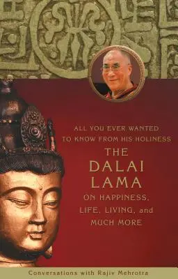 Todo lo que siempre quiso saber de Su Santidad el Dalai Lama sobre la felicidad, la vida, la vida y mucho más - All You Ever Wanted to Know From His Holiness the Dalai Lama on Happiness, Life, Living, and Much More