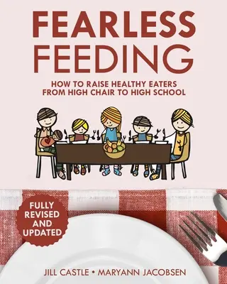 Alimentación sin miedo: Cómo criar a niños que comen sano desde la trona hasta el instituto - Fearless Feeding: How to Raise Healthy Eaters From High Chair to High School