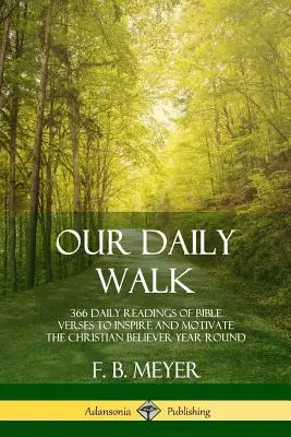 Nuestro andar diario: 366 lecturas diarias de versículos bíblicos para inspirar y motivar al creyente cristiano durante todo el año - Our Daily Walk: 366 Daily Readings of Bible Verses to Inspire and Motivate the Christian Believer Year Round