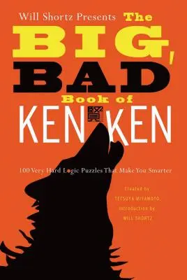 Will Shortz presenta el gran libro de los kenkens: 100 acertijos de lógica muy difíciles que te harán más inteligente. - Will Shortz Presents the Big, Bad Book of Kenken: 100 Very Hard Logic Puzzles That Make You Smarter