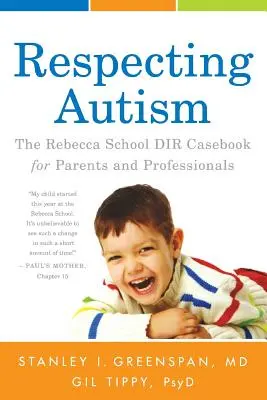 Respetando el autismo: El libro de casos del DIR de la escuela Rebecca para padres y profesionales - Respecting Autism: The Rebecca School DIR Casebook for Parents and Professionals