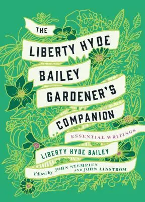 El compañero del jardinero de Liberty Hyde Bailey: Escritos esenciales - The Liberty Hyde Bailey Gardener's Companion: Essential Writings