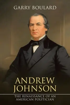 Andrew Johnson: el renacimiento de un político estadounidense - Andrew Johnson: The Renaissance of an American Politician