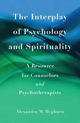 La interacción entre psicología y espiritualidad: Un recurso para orientadores y psicoterapeutas - The Interplay of Psychology and Spirituality: A Resource for Counselors and Psychotherapists