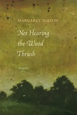 No oír al tordo: Poemas - Not Hearing the Wood Thrush: Poems