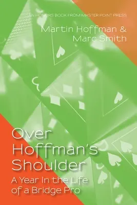 Por encima del hombro de Hoffman: Un año en la vida de un profesional del bridge - Over Hoffman's Shoulder: A Year in the Life of a Bridge Pro