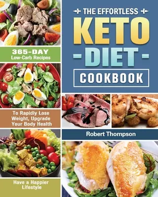 El Libro de Cocina de la Dieta Ceto Sin Esfuerzo: Recetas de 365 días bajas en carbohidratos para perder peso rápidamente, mejorar su salud corporal y tener un estilo de vida más feliz. - The Effortless Keto Diet Cookbook: 365-Day Low-Carb Recipes to Rapidly Lose Weight, Upgrade Your Body Health and Have a Happier Lifestyle