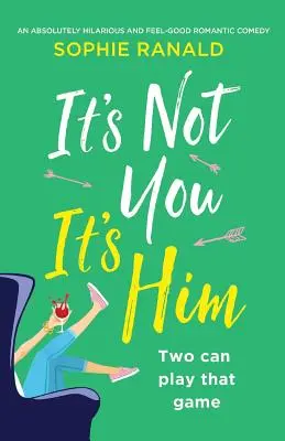 No eres tú, es él: Una comedia romántica absolutamente hilarante y para sentirse bien - It's Not You It's Him: An absolutely hilarious and feel good romantic comedy